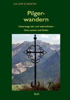 Pilgerwandern: Unterwegs sein und wahrnehmen - Gott suchen und finden 3741262986 Book Cover