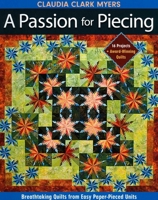 A Passion for Piecing: Breathtaking Quilts from Easy Paper-Pieced Units; 16 Projects + Award-Winning Quilts 1571207872 Book Cover