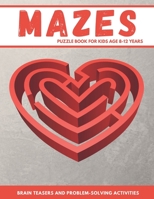 Mazes Puzzle Book For Kids Age 8-12 Years: 200 Jumbo Heart Maze Book for Kids | Brain Teasers and Problem-Solving Activities - Included Solution, 8.5 x 11" B08VMJDY1F Book Cover