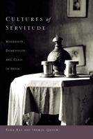 Cultures of Servitude: Modernity, Domesticity, and Class in India 0804760721 Book Cover
