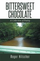 Bittersweet Chocolate: A Collection of Poetry 1499070225 Book Cover