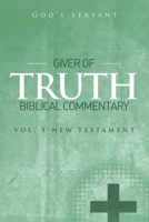 Giver of Truth Biblical Commentary-Vol 3: New Testament 1514413191 Book Cover