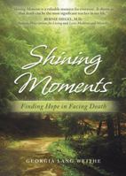 Shining Moments: Finding Hope in Facing Death 0979034310 Book Cover