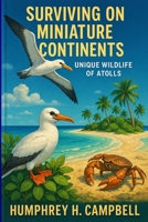 Surviving on Miniature Continents: Unique Wildlife of Atolls B0F6LGSFVD Book Cover