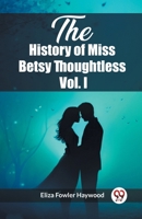 The History of Miss Betsy Thoughtless Vol. I 9362766132 Book Cover