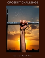 CROSSFIT CHALLENGE One Thousand Words To Fitness B0FHBRVHYF Book Cover