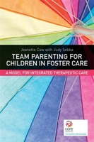 Team Parenting for Children in Foster Care: A Model for Integrated Therapeutic Care 1849054452 Book Cover