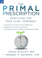 The Primal Prescription: Surviving the "Sick Care" Sinkhole 1939563097 Book Cover