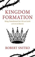 Kingdom Formation: Being Transformed for Life on Earth as It Is in Heaven B0CPZXK75V Book Cover