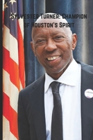 Sylvester Turner: Champion of Houston's Spirit: A Journey of Perseverance, Leadership, and Legacy in Life and Death B0DZHYRZ3R Book Cover
