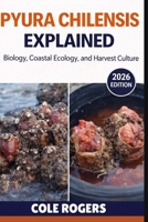PYURA CHILENSIS EXPLAINED: Biology, Coastal Ecology, and Harvest Culture B0GRCVNSQT Book Cover