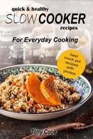 Quick & Healthy Slow Cooker Recipes For Everyday Cooking 1546510869 Book Cover