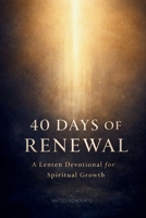 40 Days of Renewal: A Lenten Devotional for Spiritual Growth B0GGRLRWZK Book Cover