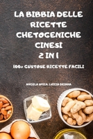 La Bibbia Delle Ricette Chetogeniche Cinesi 2 in 1 100+ Gustose Ricette Facili 1802885269 Book Cover
