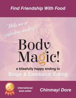 Body Magic!: A Blissful End to Emotional Eating 0993537006 Book Cover