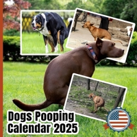 Pooping Dogs Calendar 2025: Hilarious Pooping Dog Calendar with Monthly and Weekly Layouts Unique Gag Gift for Dog Lovers Fun 2025 Yearly Agenda to Keep You Organized with a Smile 5258496503 Book Cover