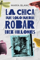 La chica que solo quería robar diez millones (Spanish Edition) B0DCNFSYBH Book Cover