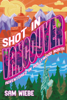Shot in Vancouver: Adventures in Hollywood North B0GG16T3DH Book Cover