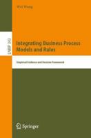 Integrating Business Process Models and Rules: Empirical Evidence and Decision Framework 3030118088 Book Cover