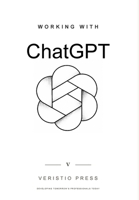 Working With ChatGPT: A Practical Guide to Using AI in Everyday Work, Learning, and Creativity B0H853MVST Book Cover