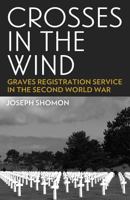 Crosses in the Wind: Graves Registration Service in the Second World War 1539023214 Book Cover