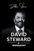 The Inspirational Biography of David Steward: Learn How Resilience, Faith, and Business Acumen Turned Challenges into Success, and Apply These Lessons B0DQDBVKTZ Book Cover