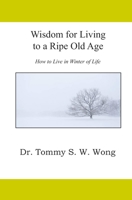 Wisdom for Living to a Ripe Old Age: How to Live in Winter of Life B0D73QV747 Book Cover