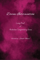 Divine Intervention: Living Proof of Alcoholism Conquered by Grace B0GLDHTNRG Book Cover