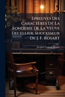 Epreuves Des Caractères De La Fonderie De La Veuve Decellier, Successeur De J. F. Rosart 1246341727 Book Cover