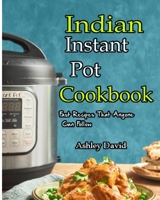 Indian Instant Pot Cookbook: Traditional Indian Dishes Made Easy and Fast-Recipes That Anyone Can Follow 1697067670 Book Cover