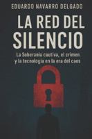 LA RED DEL SILENCIO: La Soberanía cautiva, el crimen y la tecnología en la era del caos B0G4GT36JW Book Cover