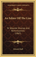 An Editor Off The Line: Or Wayside Musings And Reminiscences 143676940X Book Cover