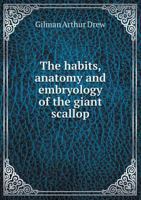 The Habits, Anatomy, and Embryology of the Giant Scallop, 1018491252 Book Cover