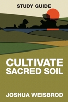 Cultivate Sacred Soil Study Guide 1964794218 Book Cover