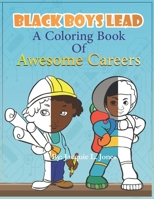 Black Boys Lead, A Coloring Book of Awesome Careers: African American Boys Coloring Book, Black Boys Coloring book for kids B08XFVWX9P Book Cover