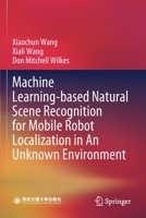 Machine Learning-Based Natural Scene Recognition for Mobile Robot Localization in an Unknown Environment 9811392196 Book Cover