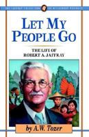 Let My People Go: The Life of Robert a Jaffray (The Jaffery Collection of Missionary Portraits)