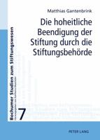 Die Hoheitliche Beendigung Der Stiftung Durch Die Stiftungsbehoerde: Zur Aufhebung Und Zusammenfuehrung Von Stiftungen 3631611110 Book Cover