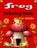 FROG Coloring Book For Adults: 30+ Coloring pages Fun Designs - Patterns of Frogs & Toads For Adults (Beautiful gifts) B092X53B2G Book Cover