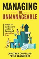 Managing the Unmanageable: 13 Tips for Building and Leading a Successful Innovation Team 1953943411 Book Cover