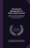 Economical Management of State-Owned Aircraft: A Report to the 53rd Legislature from the Joint Interim Subcommittee on State-Owned Aircraft 1341535665 Book Cover