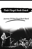 Pink Floyd Rock Band: Journey Of Pink Floyd Rock Band: History Of Pink Floyd Rock Band B09CFS7CQG Book Cover