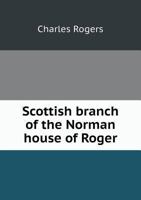 The Scottish House Of Roger: With Notes Respecting The Families Of Playfair And Haldane Of Bermony 3337243886 Book Cover