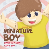 Miniature Boy: Bobby is a Very Happy Boy B08763BDZL Book Cover