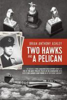 Two Hawks and a Pelican: The memoir of wing commander Brian Anthony Ashley AFC 191214512X Book Cover