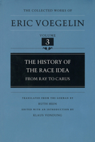 The History of the Race Idea: From Ray to Carus (The Collected Works of Eric Voegelin, Volume 3) 0807118435 Book Cover