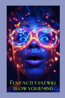 Fun Facts That Will Blow Your Mind: Discover Shocking Facts You’ll Never Forget! If you're looking to dazzle your dinner party guests, impress your ... facts is your ultimate companion. B0DRT8SKR4 Book Cover