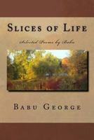 Slices of Life: Selected Poems by Babu 1540517705 Book Cover