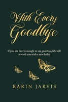 With Every Goodbye: If you are brave enough to say goodbye, life will reward you with a new hello 1763578801 Book Cover