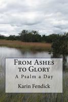 From Ashes to Glory: A Psalm a Day 1545443394 Book Cover